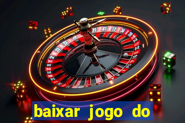 baixar jogo do tigrinho para ganhar dinheiro